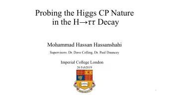 Probing the Higgs CP Nature in the H   Decay  Mohammad Hassan Hassanshahi  Supervisors: