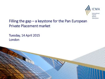 Fil  illi  ling th  the gap ap  a keystone for  r th  the Pan European  Priv  rivate Plac