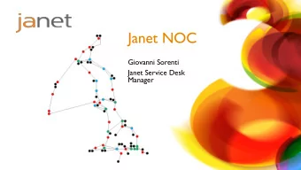 Janet NOC  Giovanni Sorenti  Janet Service Desk  Manager  Janet Infrastructure  6,000km of