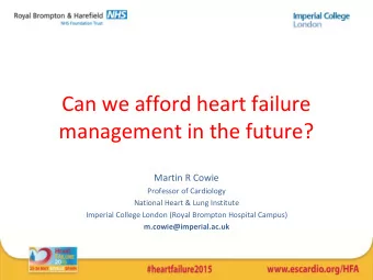Can we afford heart failure  management in the future?  Martin R Cowie  Professor of Cardiology