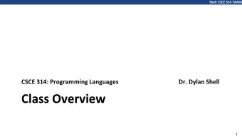 Class Overview  1  Shell CSCE 314 TAMU  CSCE 314: Programming Languages  Course Homepage: