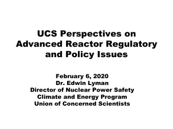 UCS Perspectives on  Advanced Reactor Regulatory  and Policy Issues  February 6, 2020  Dr. Edwin