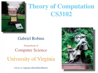 Theory of Computation  CS3102  Gabriel Robins  Department of  Computer Science  University of