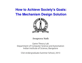 How to Achieve Society's Goals:  The Mechanism Design Solution  Swaprava Nath  Game Theory Lab