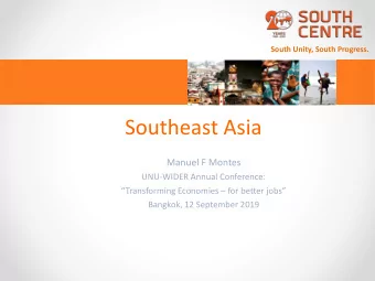 Southeast Asia  Manuel F Montes  UNU-WIDER Annual Conference:  Transforming Economies  for