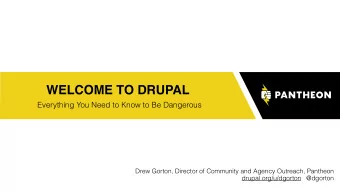 WELCOME TO DRUPAL  Everything You Need to Know to Be Dangerous Drew Gorton, Director of Community