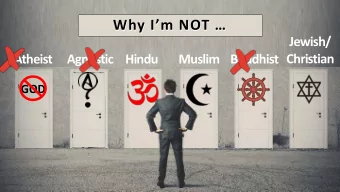 Why Im NOT  Why Im NOT   Jewish/  Christian  Atheist  Agnostic Hindu  Muslim Buddhist