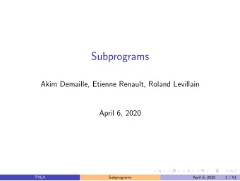 Subprograms  Akim Demaille, Etienne Renault, Roland Levillain  April 6, 2020  TYLA  Subprograms