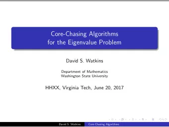 Core-Chasing Algorithms  for the Eigenvalue Problem  David S. Watkins  Department of Mathematics