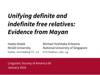 Unifying definite and  indefinite free relatives:  Evidence from Mayan  Hadas Kotek  Michael