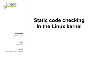 Static code checking  In the Linux kernel  Presented by  Arnd Bergmann  Date  April 6, 2016  Event