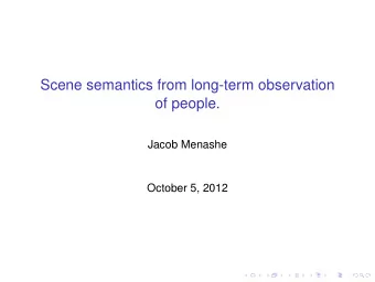Scene semantics from long-term observation  of people.  Jacob Menashe  October 5, 2012
