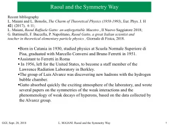 Raoul and the Symmetry Way  Recent bibliography L. Maiani and L. Bonolis, The Charm of Theoretical