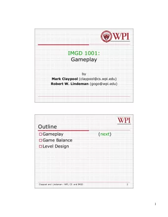 IMGD 1001:  Gameplay  by Mark Claypool (claypool@cs.wpi.edu) Robert W. Lindeman (gogo@wpi.edu)