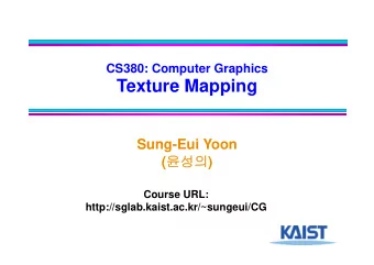 Texture Mapping  Sung-Eui Yoon (  )  Course URL:  http://sglab.kaist.ac.kr/~sungeui/CG