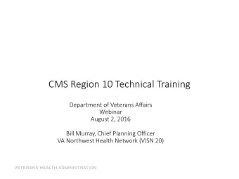 CMS Region 10 Technical Training  Department of Veterans Affairs  Webinar  August 2, 2016  Bill