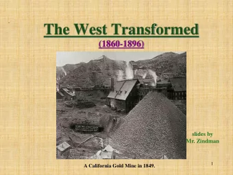 The West Transformed  (1860-1896)  slides by  Mr. Zindman  1  A California Gold Mine in 1849.  NEW