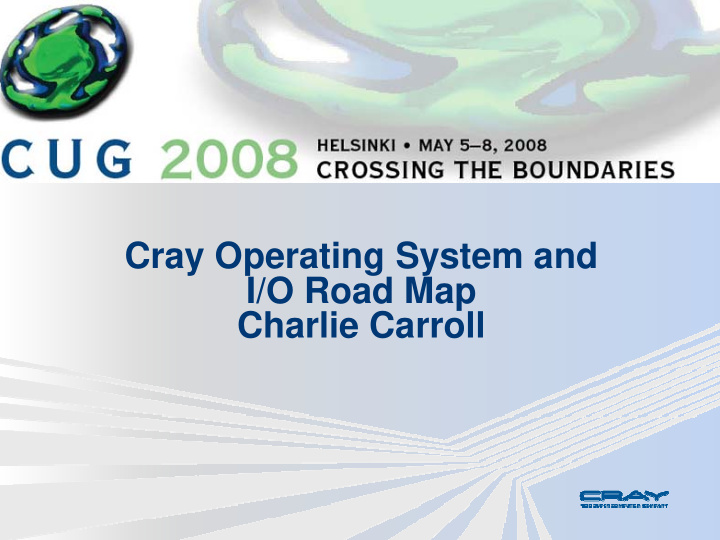 cray operating system and i o road map charlie carroll
