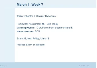 March 1, Week 7  Today: Chapter 5, Circular Dynamics  Homework Assignment #5 - Due Today. Mastering