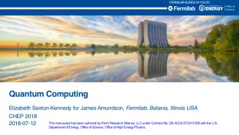 Quantum Computing Elizabeth Sexton-Kennedy for James Amundson, Fermilab, Batavia, Illinois USA