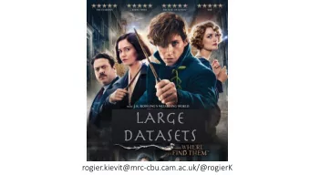 LARGE  DATASETS  rogier.kievit@mrc-cbu.cam.ac.uk/@rogierK  Outline  1) What is big data?  2)