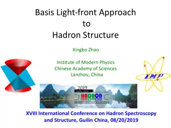 Basis Light-front Approach  to  Hadron Structure  Xingbo Zhao  Institute of Modern Physics  Chinese