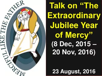 Talk on The  Extraordinary  Jubilee Year  of Mercy (8 Dec, 2015  20 Nov, 2016)  23 August,