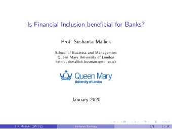 Is Financial Inclusion beneficial for Banks?  Prof. Sushanta Mallick  School of Business and