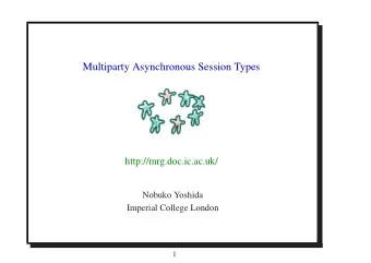 Multiparty Asynchronous Session Types  http://mrg.doc.ic.ac.uk/  Nobuko Yoshida  Imperial College