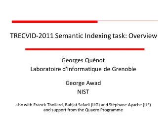 TRECVID-2011 Semantic Indexing task: Overview  Georges Qunot  Laboratoire d'Informatique de