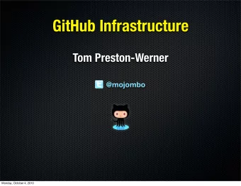 GitHub Infrastructure  Tom Preston-Werner  @mojombo  Monday, October 4, 2010  Git?  Monday, October
