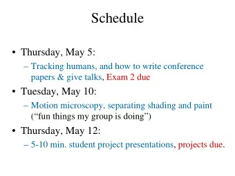 Schedule   Thursday, May 5:   Tracking humans, and how to write conference  papers &amp; give