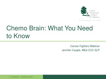 Chemo Brain: What You Need  to Know  Cancer Fighters Webinar  Jennifer Cargile, MEd CCC-SLP 1