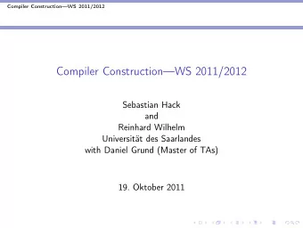 Compiler ConstructionWS 2011/2012  Sebastian Hack  and  Reinhard Wilhelm  Universitt des