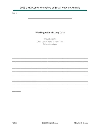 Working with Missing Data Steve Borgatti LINKS Center Workshop on Social Network Analysis