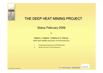 THE DEEP HEAT MINING PROJECT  Status February 2006  by Robert J. Hopkirk 1 &amp; Markus O. Hring