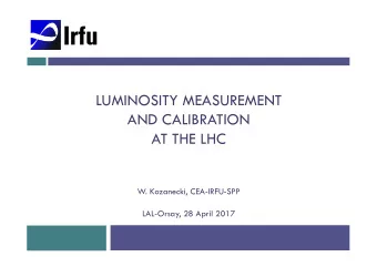 LUMINOSITY MEASUREMENT  AND CALIBRATION  AT THE LHC  W. Kozanecki, CEA-IRFU-SPP  LAL-Orsay, 28