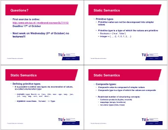 Questions?  Static Semantics  Primitive types  First exercise is online:  Primitive value