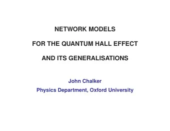NETWORK MODELS  FOR THE QUANTUM HALL EFFECT  AND ITS GENERALISATIONS  John Chalker  Physics