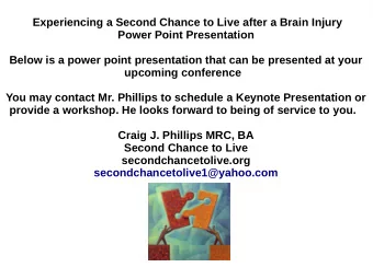 Experiencing a Second Chance to Live after a Brain Injury  Power Point Presentation  Below is a