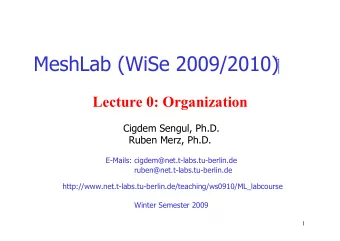 MeshLab (WiSe 2009/2010)   Lecture 0: Organization  Cigdem Sengul, Ph.D. Ruben Merz, Ph.D.