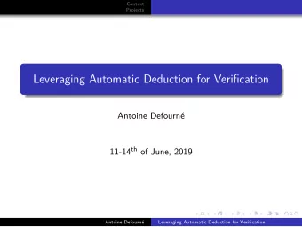 Leveraging Automatic Deduction for Verification  Antoine Defourn 11-14 th of June, 2019  Antoine
