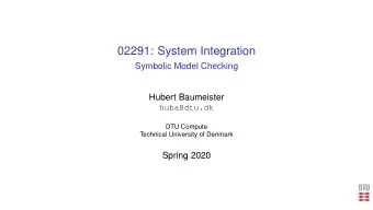 02291: System Integration  Symbolic Model Checking  Hubert Baumeister  huba@dtu.dk  DTU Compute