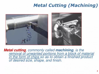 Metal Cutting (Machining) Metal cutting , commonly called machining , is the  removal of unwanted