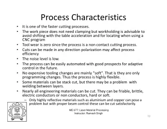 Process Characteristics  It is one of the faster cutting processes.    The work piece does not