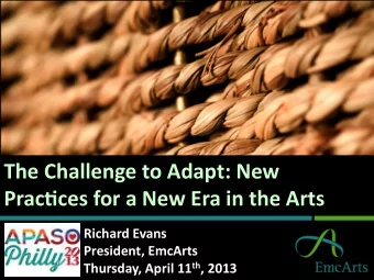The Challenge to Adapt: New  Prac5ces for a New Era in the Arts   Richard