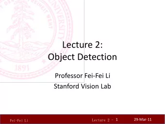 Lecture 2: Object Detection Professor Fei  Fei Li Stanford Vision Lab  1 29  Mar  11