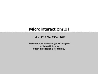 Microinteractions.01  India HCI 2016. 7 Dec 2016  Venkatesh Rajamanickam (@venkatrajam)