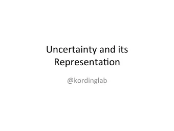 Uncertainty  and  its    Representa/on    @kordinglab    Uncertainty  ma7ers