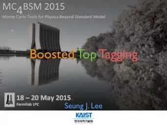 Boosted Top Tagging  Seung J. Lee  Outline  Introduction: top jets @ LHC  Modern boosted top